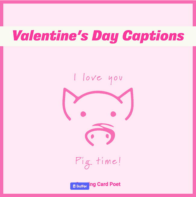 I love you pig time - best Valentine's Day captions.