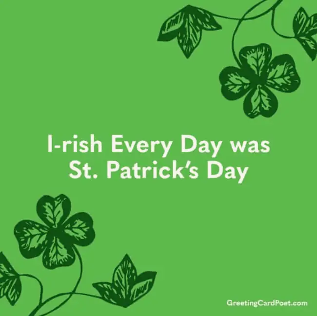 Being Irish on St. Patrick's Day.