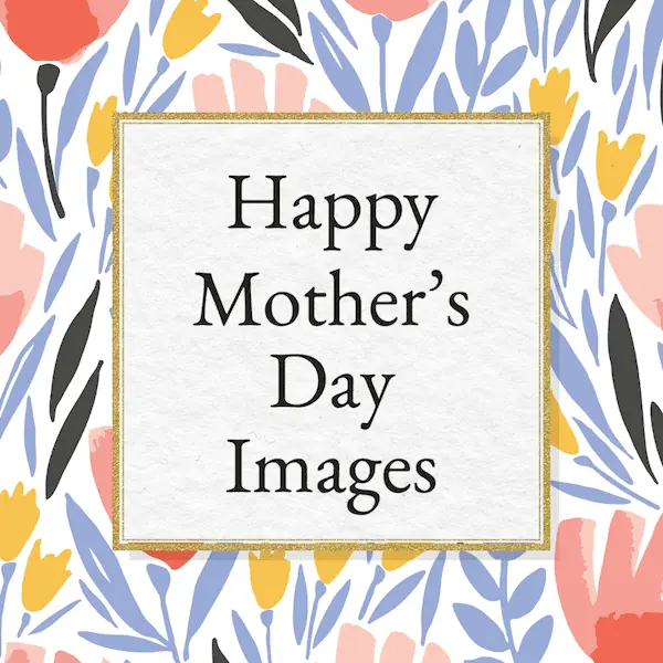 Best Happy Mother's Day images.