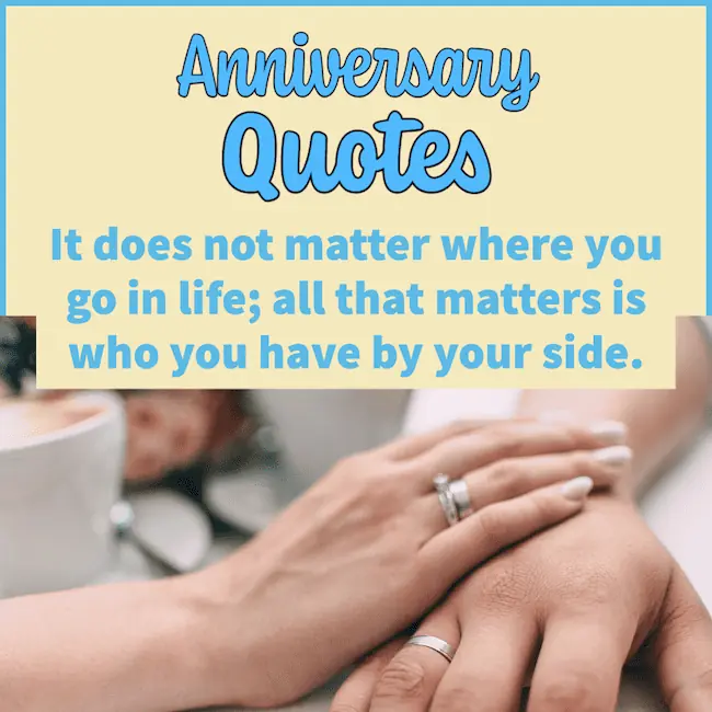 anniversary quote - all that matters is who you have by your side.