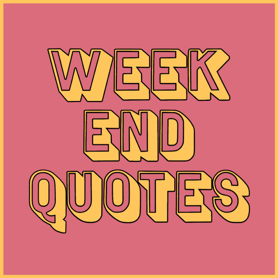 Weekend Quotes: Short, Inspirational, Funny