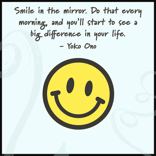 Smile in the mirror quote by Yoko Ono.