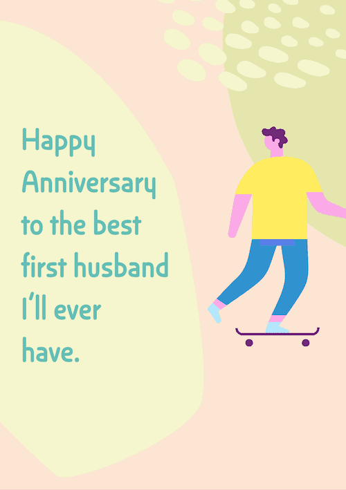 Happy anniversary to the best first husband I'll ever have - anniversary wish.