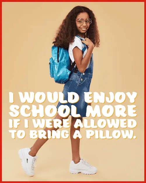 School and my pillow.