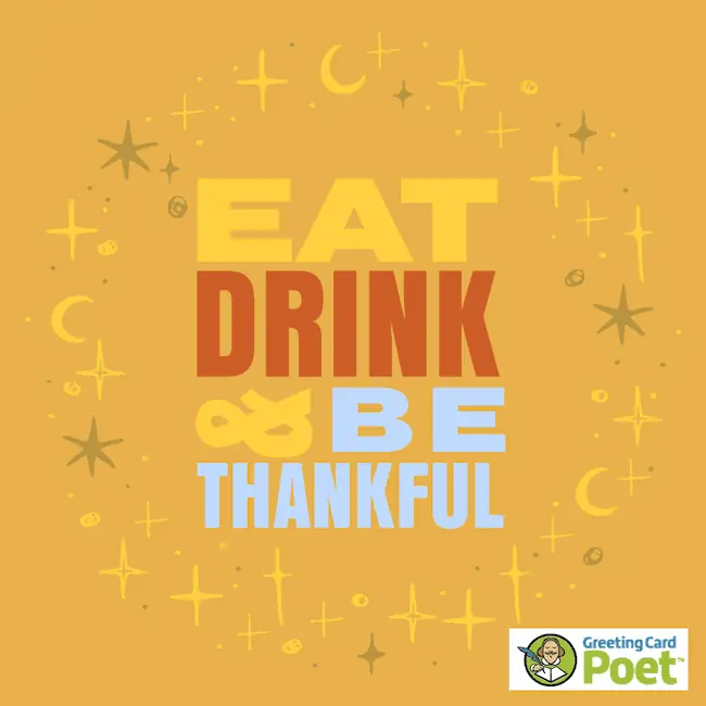 Eat, drink and be thankful.