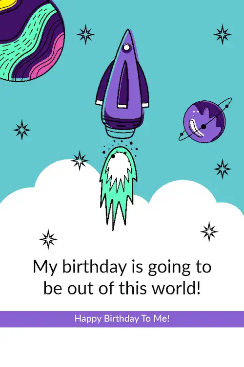 My birthday is going to be out of this world.