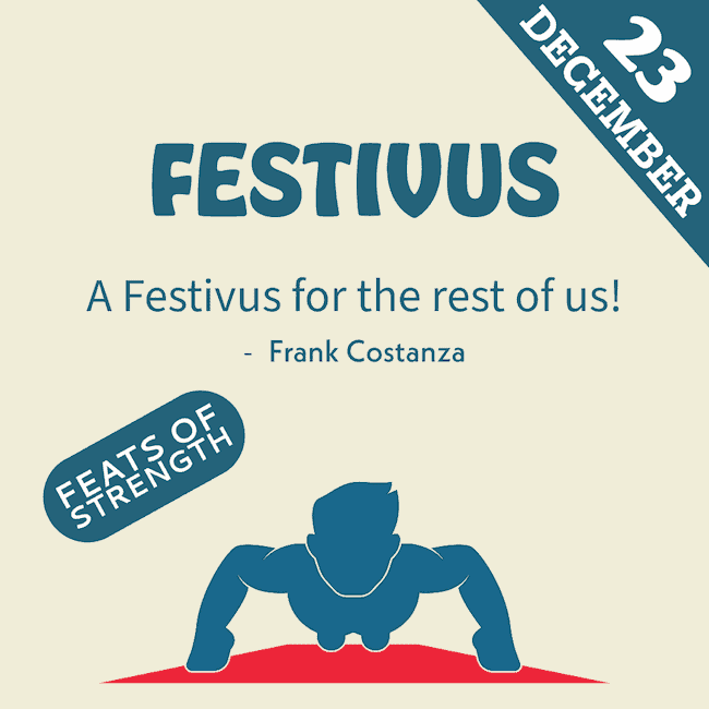Celebrate Festivus.