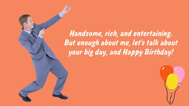 funny birthday wish - handsome, rich, and entertaining.