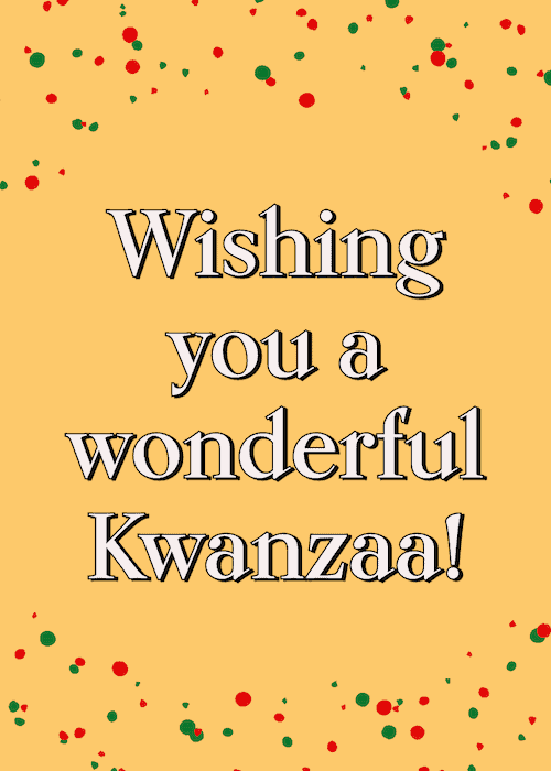 Wishing you a wonderful Kwanzaa.