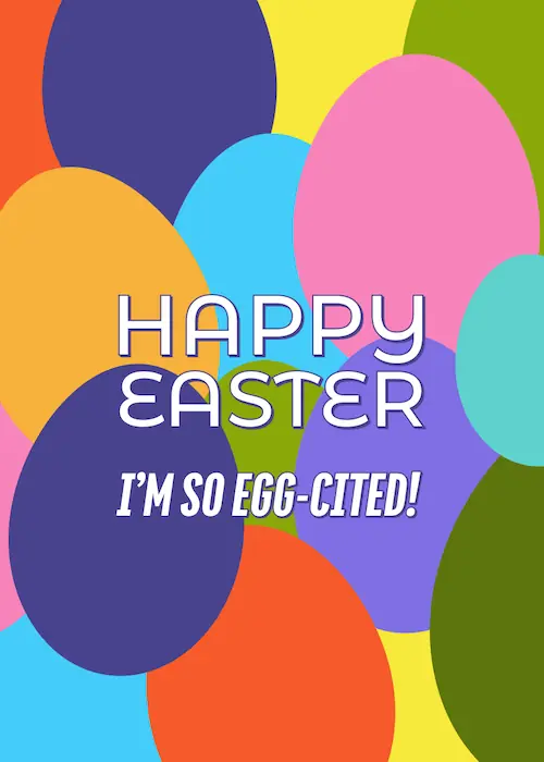 I'm so egg-cited - Happy Easter.