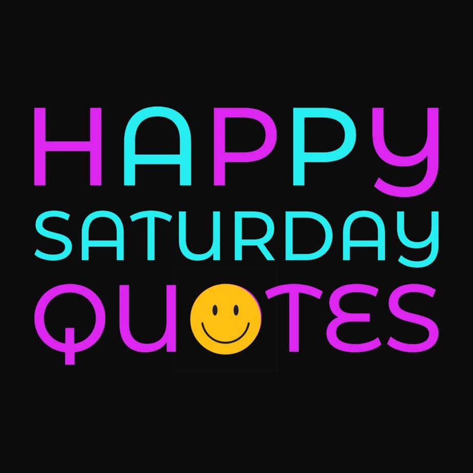 Happy Saturday Quotes.