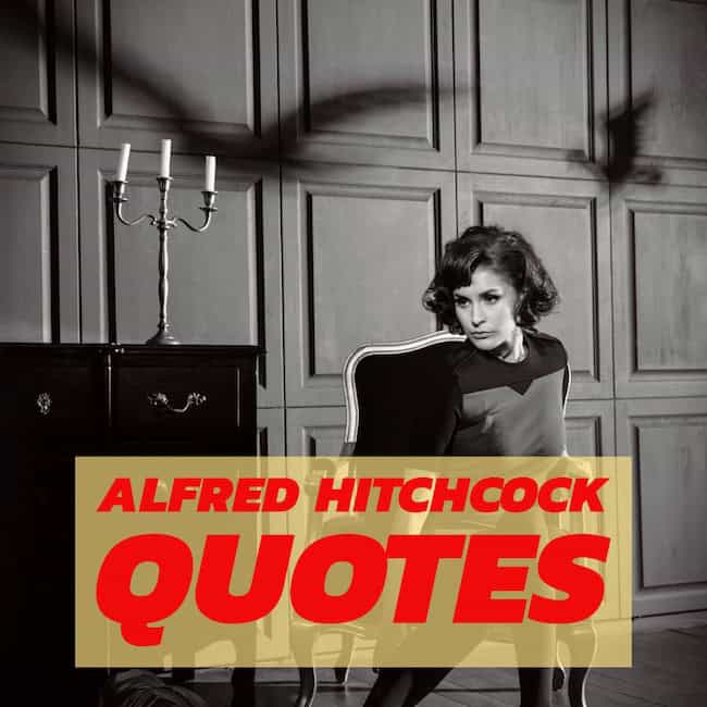 Good Alfred Hitchcock quotes.