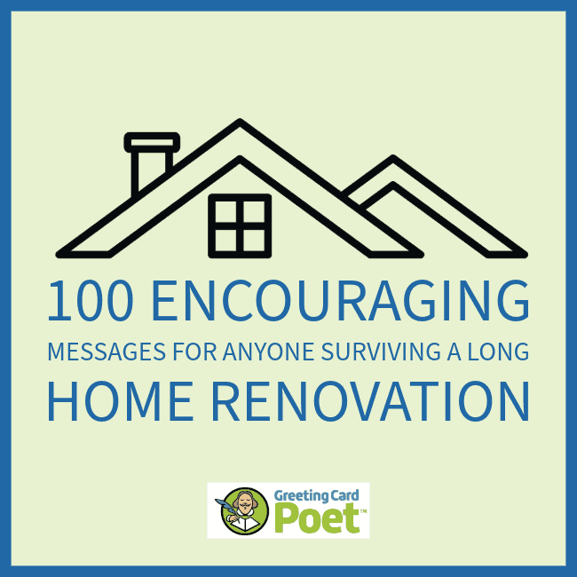 Best encouraging messages for those who are renovating.
