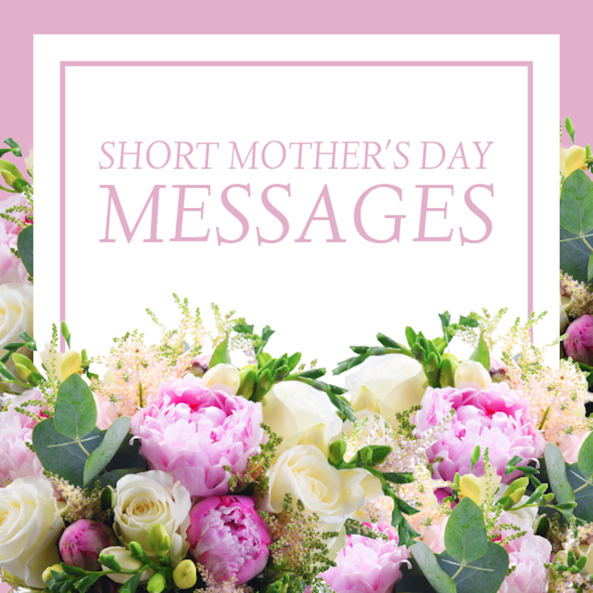 Short Mother's Day Messages to Share.